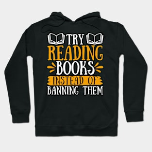 Try Reading Books Instead of Banning Them Hoodie